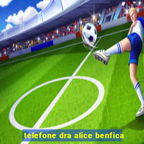 telefone dra alice benfica